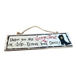 George Strait Funny Wooden Sign - Country Music Decor - Western Farmhouse Wall